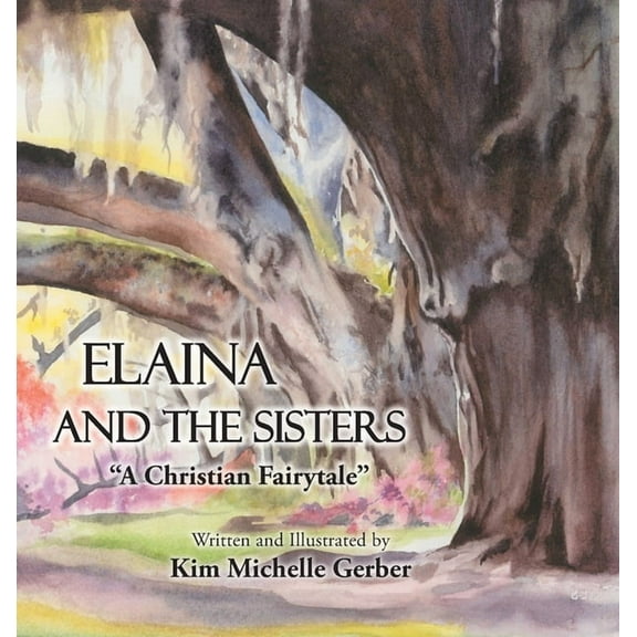 Elaina and the Sisters: A Christian Fairytale, (Hardcover)