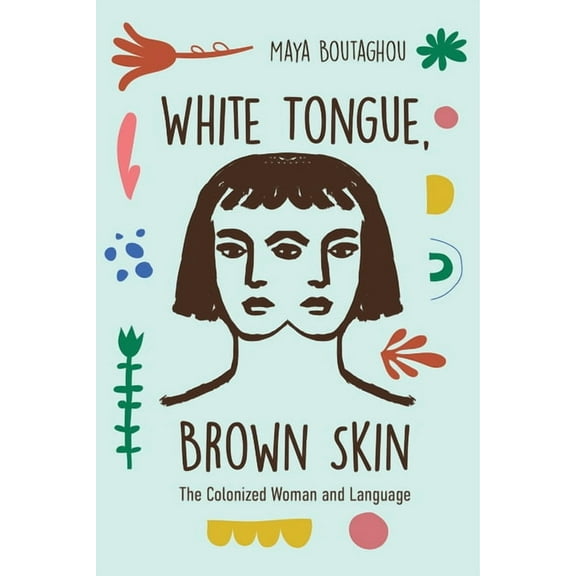 White Tongue, Brown Skin: The Colonized Woman and Language, (Paperback)