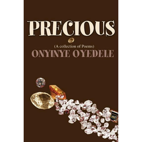 Precious: (A collection of Poems) (Paperback) by Onyinye Oyedele
