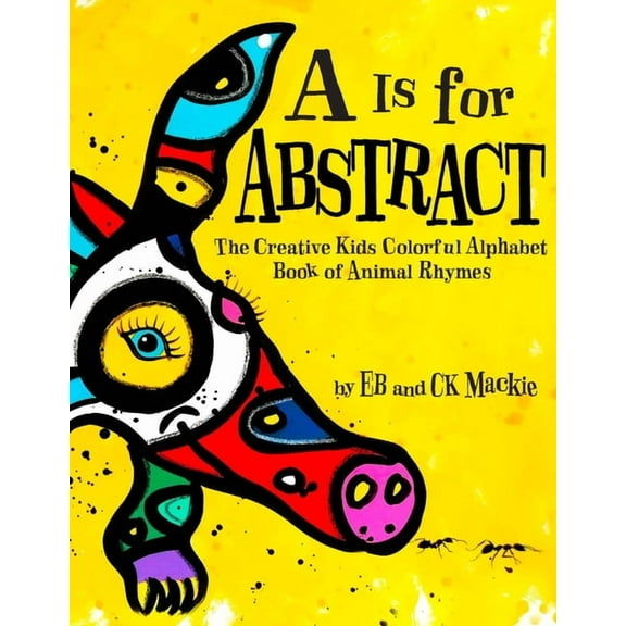 A is for Abstract: The Creative Kids Colorful Alphabet Book of Animal Rhymes, (Paperback)
