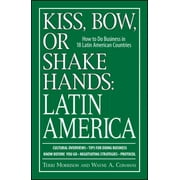Kiss, Bow, or Shake Hands, Latin America: How to Do Business in 18 Latin American Countries [Paperback - Used]