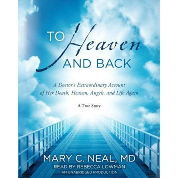 Pre-Owned To Heaven and Back: A Doctor's Extraordinary Account of Her Death, Heaven, Angels, and (Audiobook 9780385362979) by Mary C Neal, Rebecca Lowman