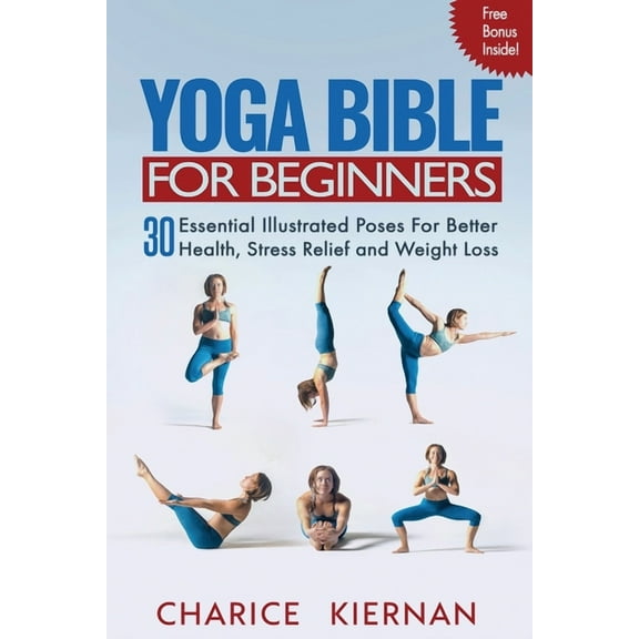 Yoga Bible For Beginners: 30 Essential Illustrated Poses For Better Health, Stress Relief and Weight Loss, (Paperback)