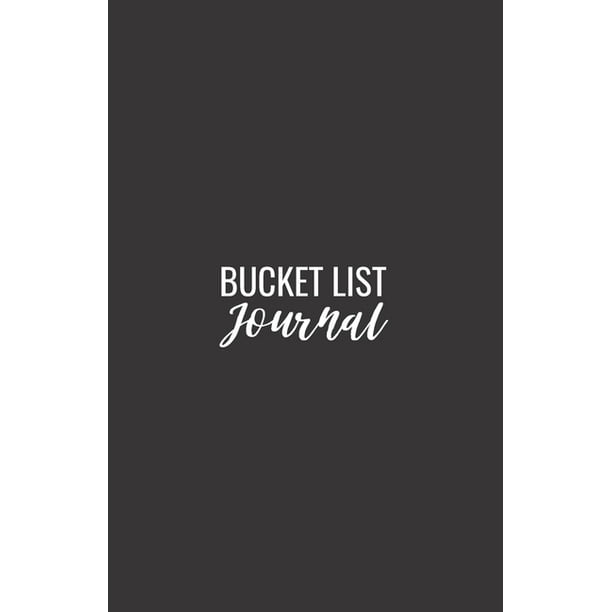 Bucket List Journal A Notebook/Diary for Logging Goals Memories and