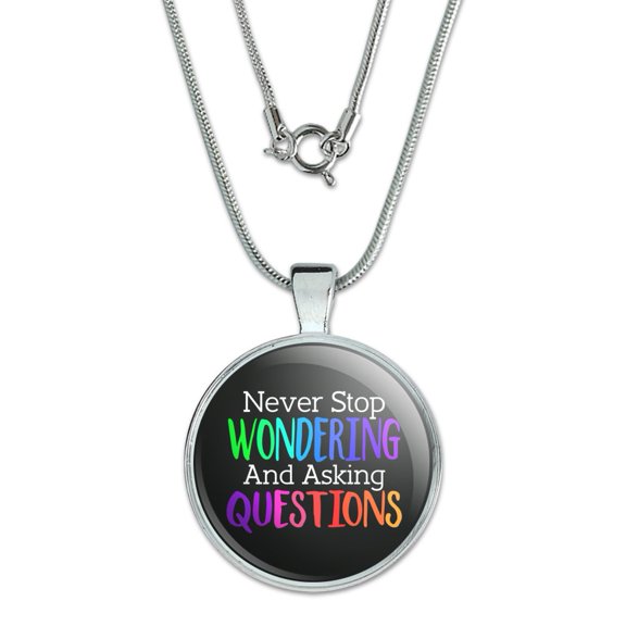 Never Stop Wondering and Asking Questions 1" Pendant with Sterling Silver Plated Chain