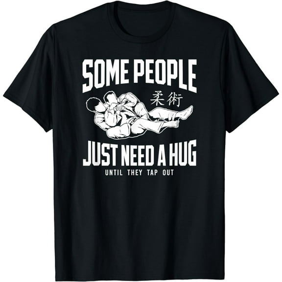Jiu Jitsu Some People Just Need A Hug Until They Tap Out T-Shirt