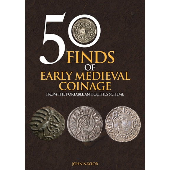 50 Finds: 50 Finds of Early Medieval Coinage : Objects from the Portable Antiquities Scheme (Paperback)
