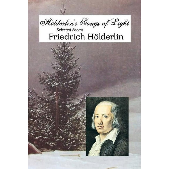 Holderlin's Songs of Light: Selected Poems, (Paperback)