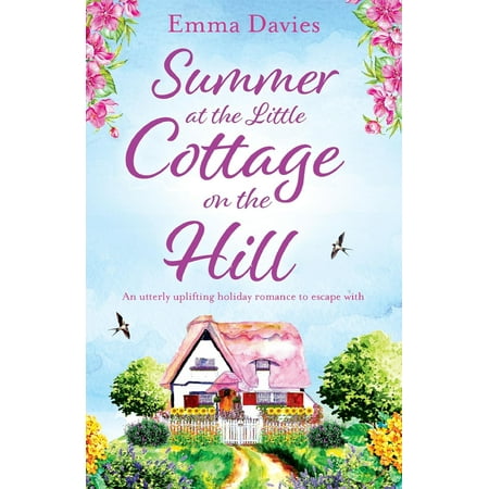 Summer Cottage Collection Summer at the Little Cottage on the Hill : An Utterly Uplifting Holiday Romance to Escape with ()