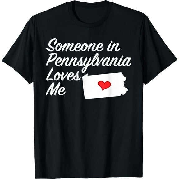 Someone in Pennsylvania Loves Me - T-Shirt Precious Gift