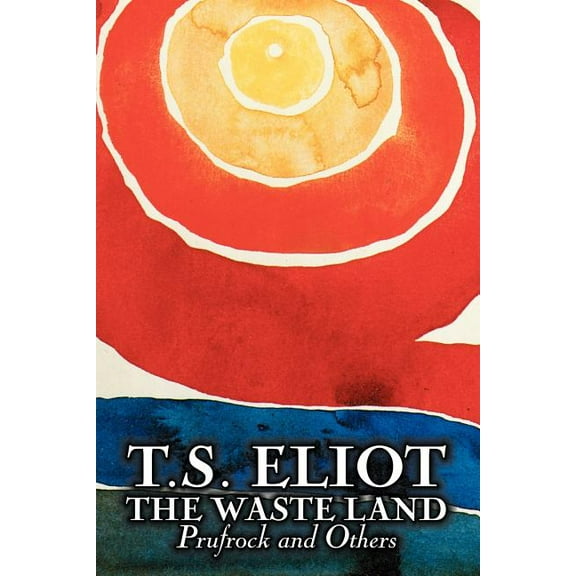 The Waste Land, Prufrock, and Others by T. S. Eliot, Poetry, Drama, (Paperback)