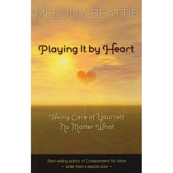 Playing It by Heart: Taking Care of Yourself No Matter What, (Paperback)