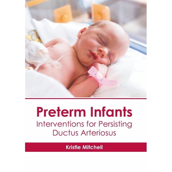 Preterm Infants: Interventions for Persisting Ductus Arteriosus, (Hardcover)