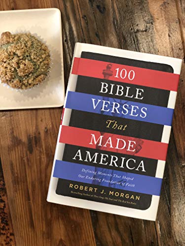 100 Bible Verses That Made America Defining Moments That Shaped Our Enduring Foundation Of Faith Hardcover Walmart Com Walmart Com