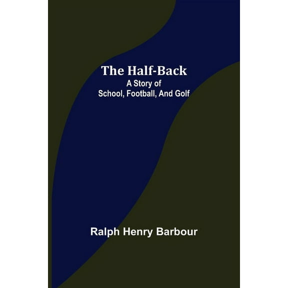 The Half-Back: A Story of School, Football, and Golf, (Paperback)