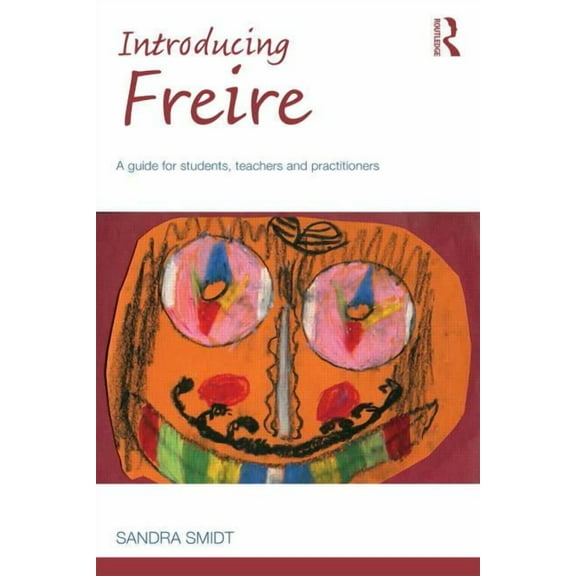 Introducing Early Years Thinkers Introducing Freire: A guide for students, teachers and practitioners, (Paperback)