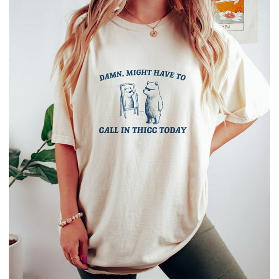 Might Have To Call In Thicc Today, Unisex T Shirt, Funny T Shirt, Meme T Shirt
