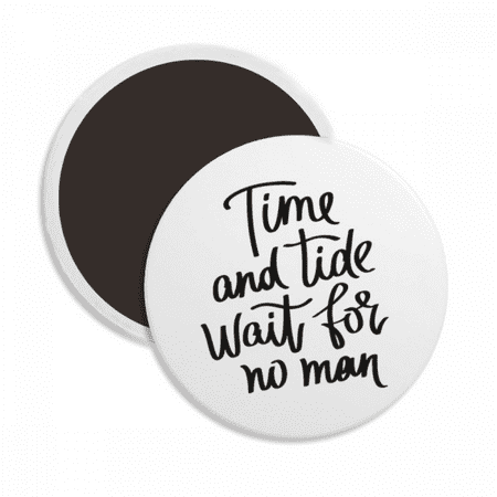 

Time and Tide Wait for No Man Quote Round Ceracs Fridge Magnet Keepsake Decoration