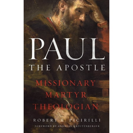 Paul The Apostle : Missionary, Martyr, Theologian