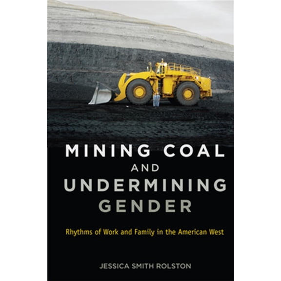 Pre-Owned Mining Coal and Undermining Gender: Rhythms of Work and Family in the American West Paperback