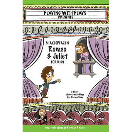 Shakespeare's Romeo & Juliet for Kids : 3 Short Melodramatic Plays for 3 Group