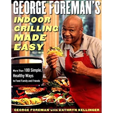 Pre-Owned George Foreman's Indoor Grilling Made Easy : More Than 100 Simple, Healthy Ways to Feed Family and Friends 9780743266741