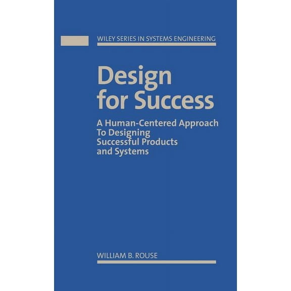 Wiley Systems Engineering and Management Design for Success: A Human-Centered Approach to Designing Successful Products and Systems, Book 2, (Hardcover)