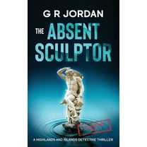 Highlands and Islands The Absent Sculptor: A Highlands and Islands Detective Thriller, Book 36, (Paperback)