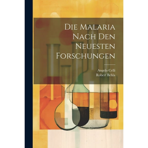 Die Malaria Nach Den Neuesten Forschungen (Paperback)