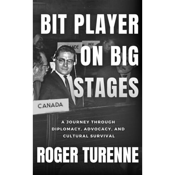 Bit Player on Big Stages: A Journey Through Diplomacy, Advocacy, and Cultural Survival, (Paperback)