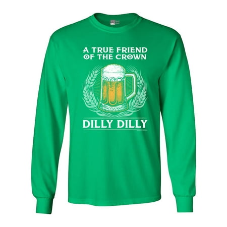 Long Sleeve Adult T-Shirt A True Friend Of The Crown Dilly Dilly Beer Funny