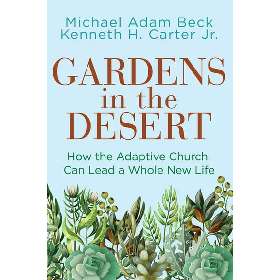 Gardens in the Desert: How the Adaptive Church Can Lead a Whole New Life, (Paperback)