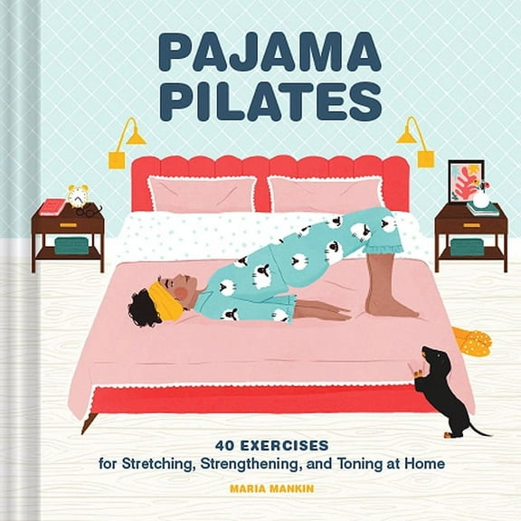 Pajama Pilates: 40 Exercises for Stretching, Strengthening, and Toning at Home, (Hardcover)