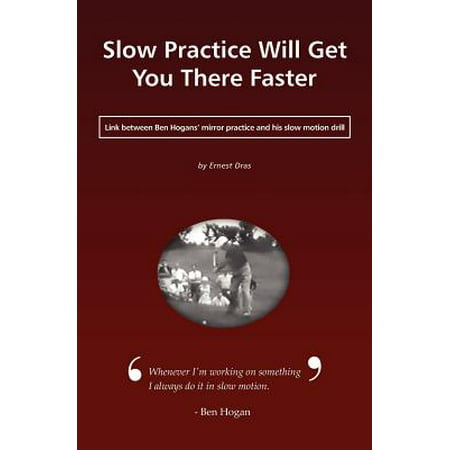 Slow Practice Will Get You There Faster : Link Between Ben Hogans' Mirror Practice and His Slow Motion (Best Golf Practice Drills)