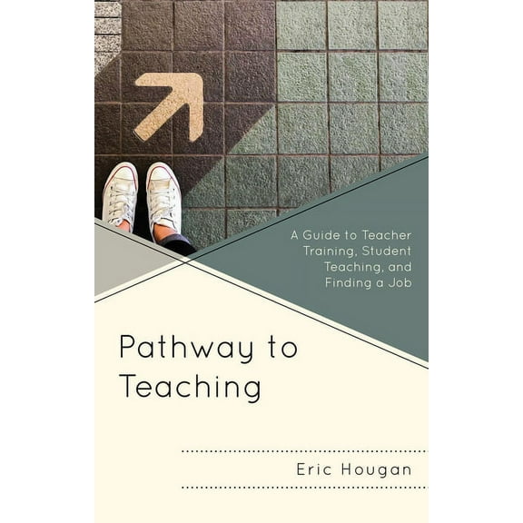 Pathway to Teaching : A Guide to Teacher Training, Student Teaching, and Finding a Job (Hardcover)