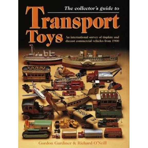 Pre-Owned Transport Toys: An International Survey of Tinplate and Diecast Commercial Vehicles from 1900 to the Present Day Paperback