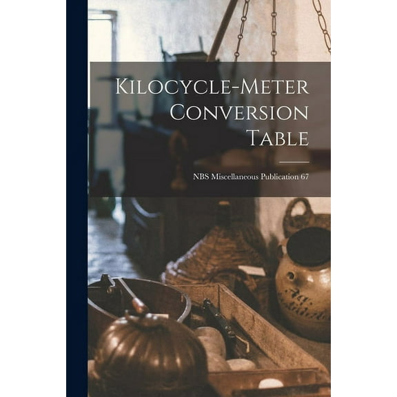 Kilocycle-meter Conversion Table; NBS Miscellaneous Publication 67, (Paperback)