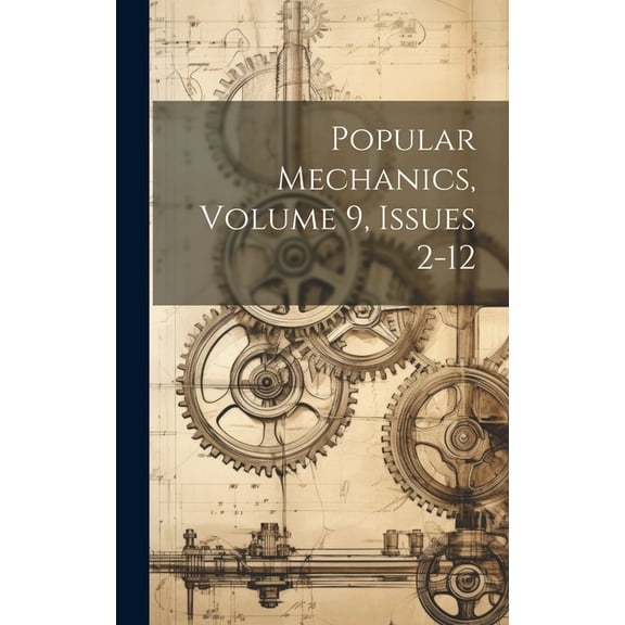 Popular Mechanics, Volume 9, Issues 2-12 (Hardcover)