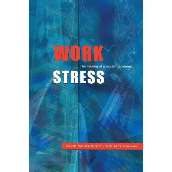 Work Stress: The Making of a Modern Epidemic, (Paperback)