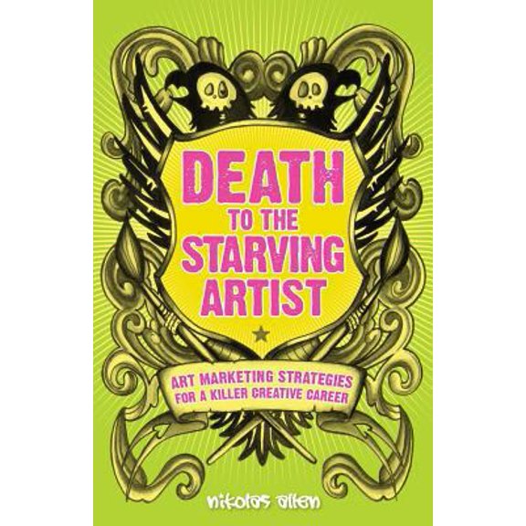 Pre-Owned Death To The Starving Artist: Art Marketing Strategies for a Killer Creative Career (Paperback) 1490468560 9781490468563