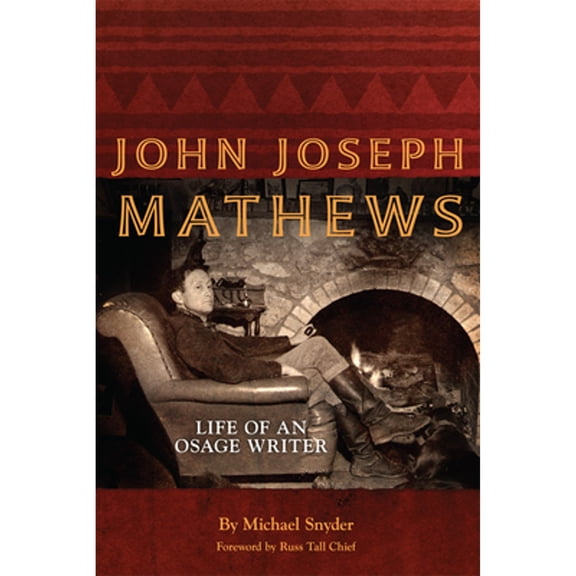 Pre-Owned John Joseph Mathews: Life of an Osage Writer Volume 69 (Paperback) by Michael Snyder, Russ Tall Chief