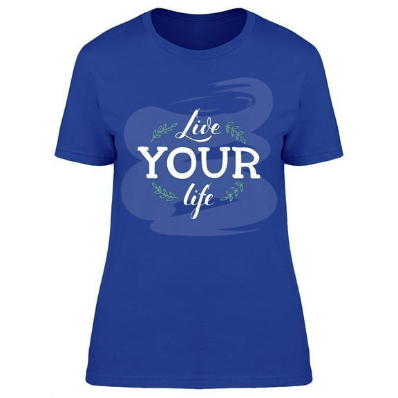Live Your Life Brush Stroke Leaf T-Shirt Women -Image by Shutterstock, Female Small