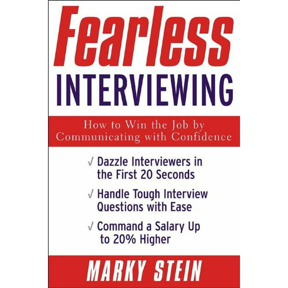 Fearless Interviewing: How to Win the Job by Communicating with Confidence, (Paperback)