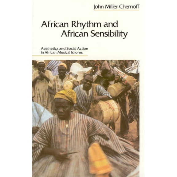 African Rhythm and African Sensibility: Aesthetics and Social Action in African Musical Idioms, (Paperback)