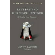 Pre-Owned Let's Pretend This Never Happened: A Mostly True Memoir (Hardcover 9780399159015) by Jenny Lawson