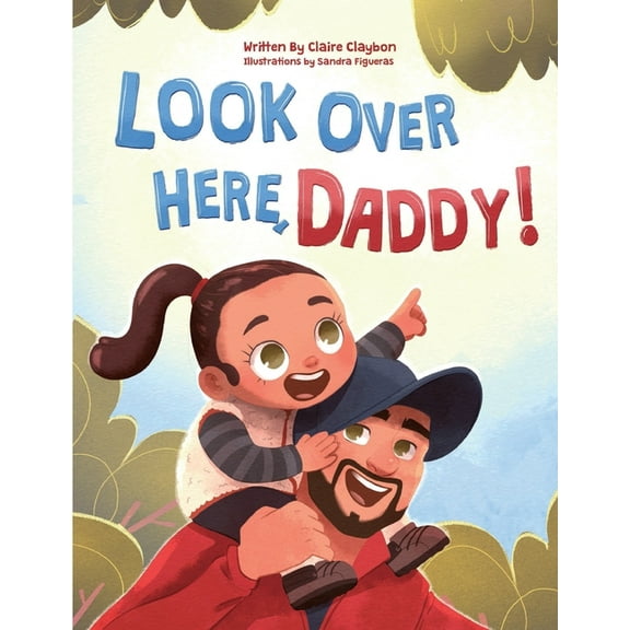 Look Over Here Look Over Here, Daddy!: A Rhyming Children's Book About Outdoor Adventures, Father-Daughter Bonding, and Raising Strong,, Book 1, (Paperback)