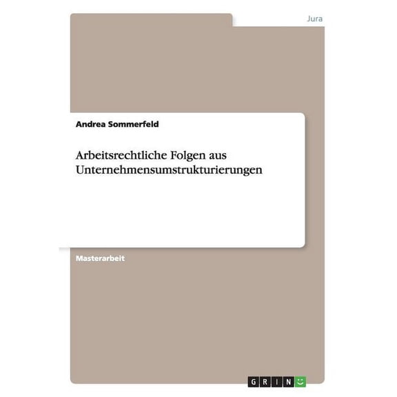 Arbeitsrechtliche Folgen aus Unternehmensumstrukturierungen (Paperback)