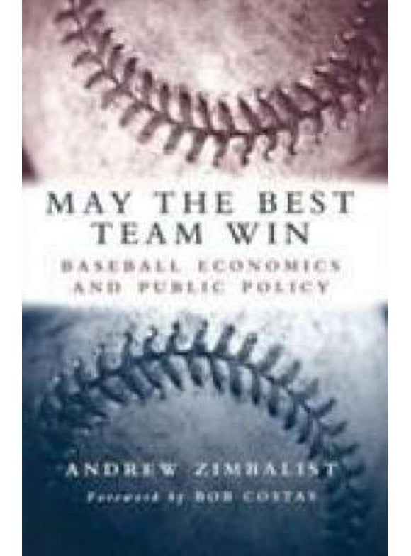 Pre-Owned May the Best Team Win: Baseball Economics and Public Policy (Hardcover) 0815797281 9780815797289