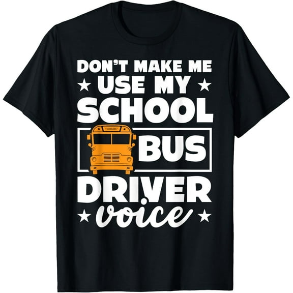 School bus driver funny school bus drivers quote T-ShirtMen and women can wear, black T-shirts, gifts. Age: M,L，XL 2XL, 3XL, 1035XL