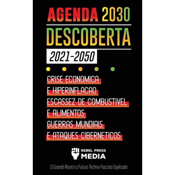 Truth Anonymous Agenda 2030 Descoberta (2021-2050): Crise Econômica e Hiperinflação, Escassez de Combustível e Alimentos, Guerras Mundia, Book 6, (Paperback)